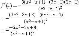  f'(x)=-\frac{3(x^2-x+1)-(3x+1)(2x-1)}{(x^2-x+1)^2}\\=-\frac{(3x^2-3x+3)-(6x^2-x-1)}{(x^2-x+1)^2}\\=-\frac{-3x^2-2x+4}{(x^2-x+1)^2}